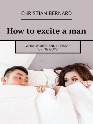 cover image of How to excite a man. What words and phrases bring guys